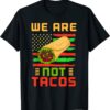 We Are Not Tacos Anti Biden Dr.Jill Mexican American T-Shirt