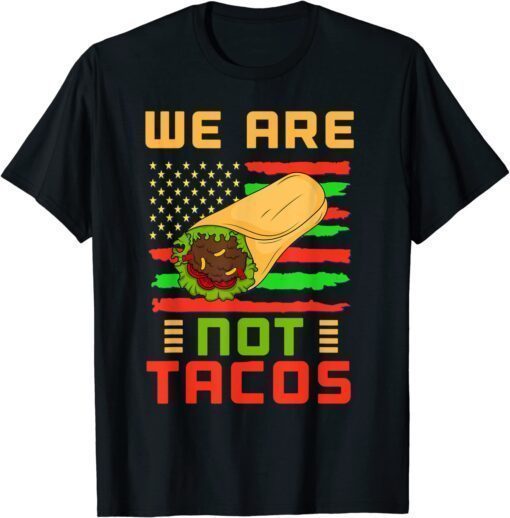 We Are Not Tacos Anti Biden Dr.Jill Mexican American T-Shirt