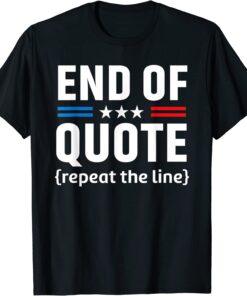 Joe End Of Quote Repeat The Line T-Shirt