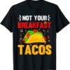 We Are Not Tacos Jill Biden Breakfast Tacos Official T-Shirt