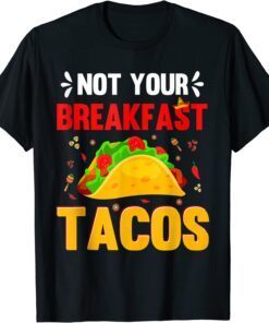 We Are Not Tacos Jill Biden Breakfast Tacos Official T-Shirt