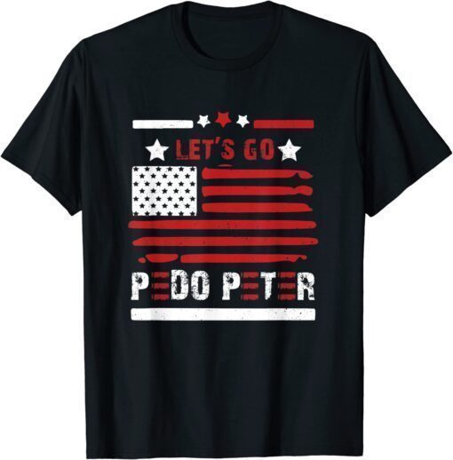 American Flag Let's Go Pedo Peter Joe Biden Anti Biden T-Shirt