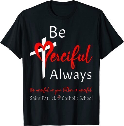 Be Merciful Always Saint Patrick School Teachers 2022 2023 T-Shirt