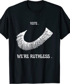 Vote We Are Ruthless Women's Rights Feminists 2022 T-Shirt