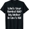 Who’s Your Hardest Kid My Mother In Law’s Kid T-Shirt