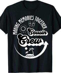 Cousin Crew 2022 Family Reunion Making Memories Together T-Shirt