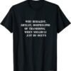 why beracist shxlst hoipbxupio of tranhionic when youcouli T-Shirt
