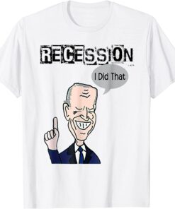 Biden Recession I did that Anti Biden New Shirt