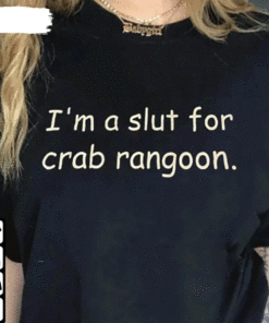 Funny I’M A Slut I’M A Slut For Crab Rangoonn Shirt