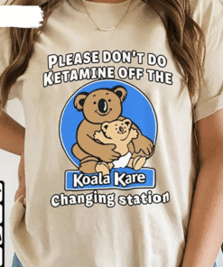 Please Don’T Do Ketamine Off The Koala Kare Changing Station Shirt