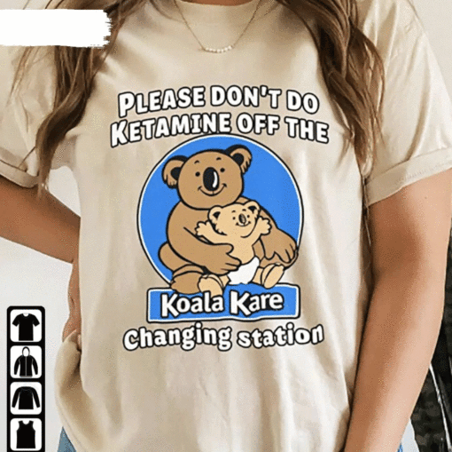 Please Don’T Do Ketamine Off The Koala Kare Changing Station Shirt