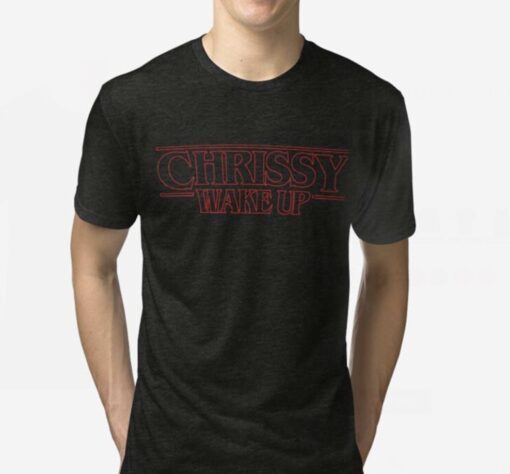 Chrissy Wake Up Shirt