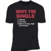 Why I’m single dick is too big might kill someone t-shirt