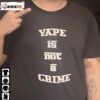 Vape Is Not A Crime Shirt