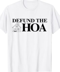 DEFUND THE HOA Homeowners Association Shirt