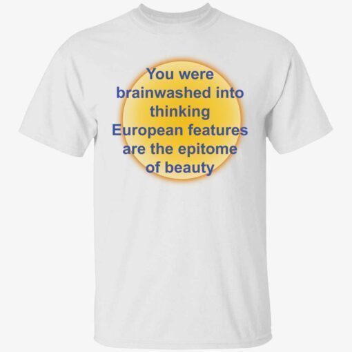 You were brainwashed in your thinking european features t-shirt