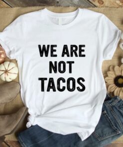 Not Your Breakfast Taco Quote, We Are Not Tacos Jill Biden Breakfast Shirt