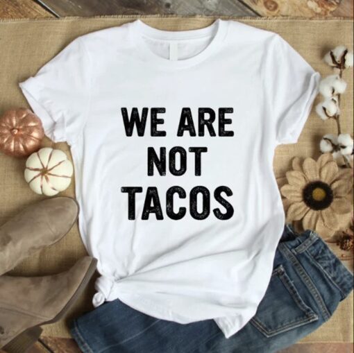 Not Your Breakfast Taco Quote, We Are Not Tacos Jill Biden Breakfast Shirt