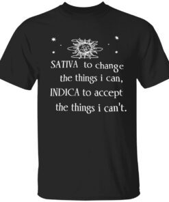 Sativa to change the things i can indica to accept the things i can’t t-shirt