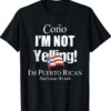 Cono I'm Not Yelling I'm Puerto Rican Shirt
