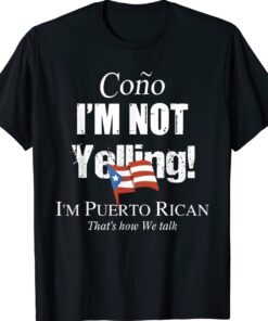 Cono I'm Not Yelling I'm Puerto Rican Shirt