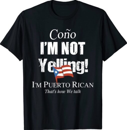 Cono I'm Not Yelling I'm Puerto Rican Shirt