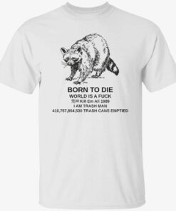 Raccoon born to die world is a fuck kill em t-shirt
