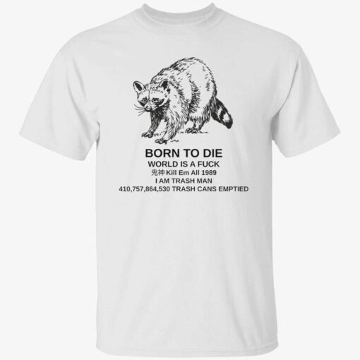 Raccoon born to die world is a fuck kill em t-shirt