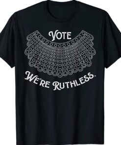 Women Vote We're Ruthless Shirt