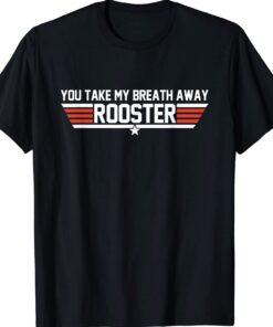 You Take My Breath Away Rooster Apparel T-Shirt