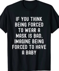 Funny Pro Choice Feminist Feminism Political Mask Humor Shirt