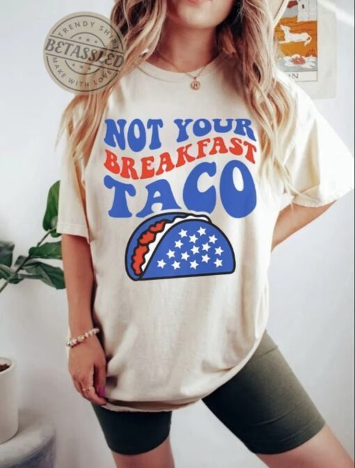 We Are Not Tacos Jill Biden Breakfast Tacos,Taco Tuesday Shirts