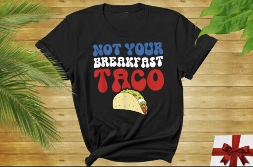 Not Your Breakfast Taco, I'm Not Tacos, Jill Biden Quote T-Shirt