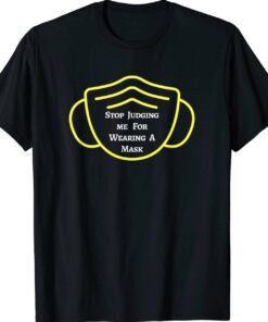 Stop Judging Me For Wearing A Mask Shirt