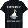 Duckaholic Hooked on Quack Farming Hunting Bird Humor Shirt