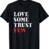 Love Some Trust Few Shirt