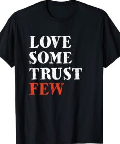 Love Some Trust Few Shirt