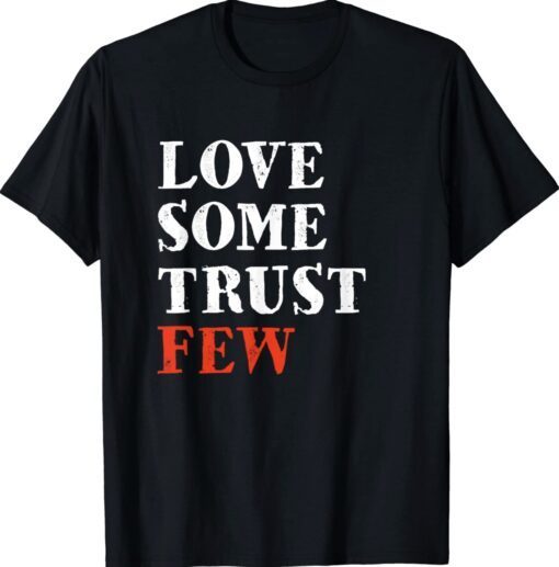 Love Some Trust Few Shirt