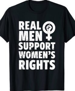 Real Men Support Women's Rights Shirt