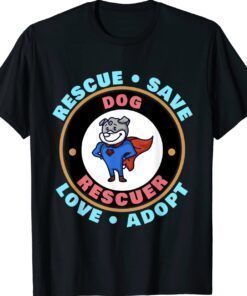 Rescue Save Love Adopt Dog Lovers Animal Rescuer Shirt