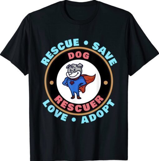 Rescue Save Love Adopt Dog Lovers Animal Rescuer Shirt