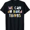 We Can Do Hard-Things Teacher Back to School Shirt