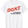 DONT Don't Let Me Drink Milk It Makes My Tummy Hurt Shirt