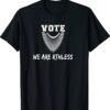 Vote We Are Ruthless Women's Rights Shirt