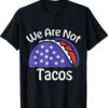 We Are Not Tacos Anti Jill Biden Breakfast Tacos Shirt