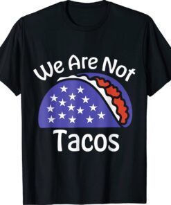 We Are Not Tacos Anti Jill Biden Breakfast Tacos Shirt