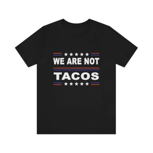 We Are Not Tacos, Jill Biden Breakfast Tacos , Anti Biden, Jill Biden Shirt