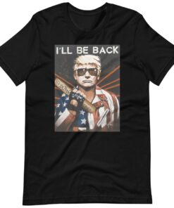 Trumpinator I'll Be Back Shirt