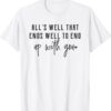 Alls Well That Ends Well To End Up With You Shirt