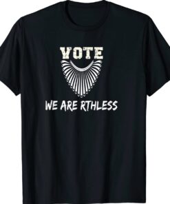 Vote We Are Ruthless Women's Rights Shirt